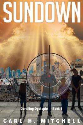 Sundown: Derailing Dystopia - Book 1 - Carl H Mitchell - cover