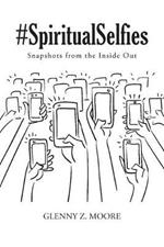 #Spiritual Selfies: Snapshots from the Inside Out