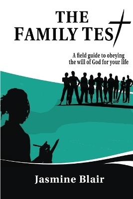 The Family Test: A Field Guide to Obeying the Will of God for Your Life - Jasmine Blair - cover