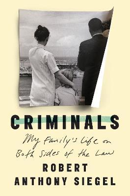 Criminals: My Family's Life on Both Sides of the Law - Robert Anthony Siegel - cover