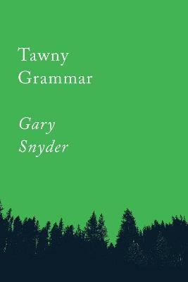 Tawny Grammar: Essays - Gary Snyder - cover