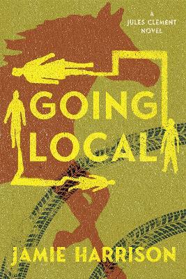 Going Local: A Jules Clement Novel - Jamie Harrison - cover