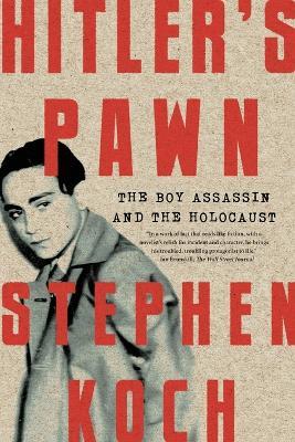 Hitler's Pawn: The Boy Assassin and the Holocaust - Stephen Koch - cover