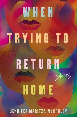 When Trying to Return Home: Stories - Jennifer Maritza McCauley - cover