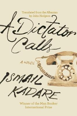 A Dictator Calls - Ismail Kadare - cover
