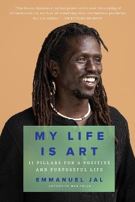 My Life Is Art: 11 Pillars for a Positive and Purposeful Life - Emmanuel Jal - cover