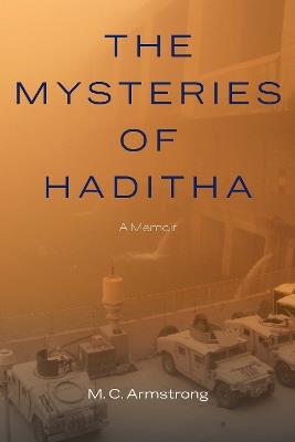 The Mysteries of Haditha: A Memoir - M. C. Armstrong - cover
