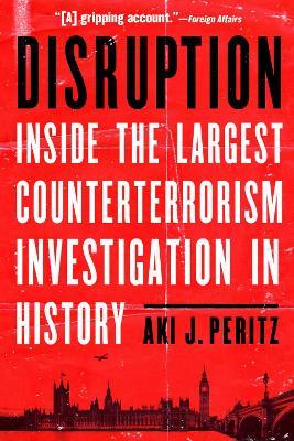 Disruption: Inside the Largest Counterterrorism Investigation in History - Aki J. Peritz - cover