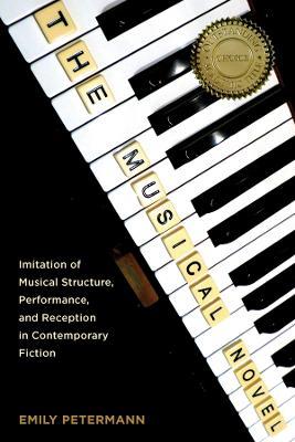 The Musical Novel: Imitation of Musical Structure, Performance, and Reception in Contemporary Fiction - Emily Petermann - cover