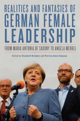 Realities and Fantasies of German Female Leadership: From Maria Antonia of Saxony to Angela Merkel - cover