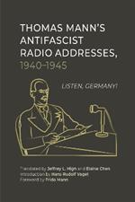 Thomas Mann’s Antifascist Radio Addresses, 1940–1945: Listen, Germany!