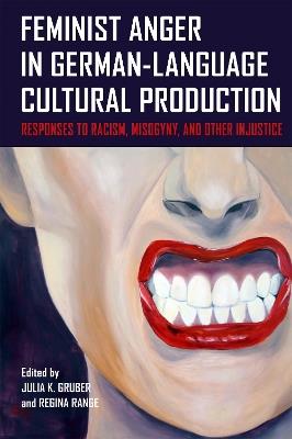 Feminist Anger in German-Language Cultural Production: Responses to Racism, Misogyny, and Other Injustice - cover