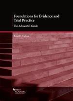Foundations for Evidence and Trial Practice: The Advocate's Guide