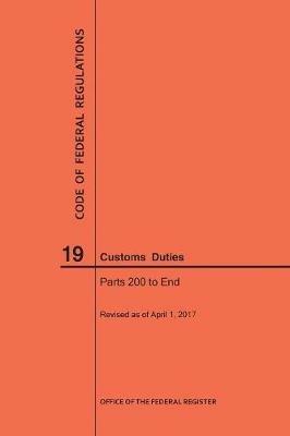 Code of Federal Regulations Title 19, Customs Duties, Parts 200-End, 2017 - Nara - cover