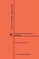 Code of Federal Regulations Title 44, Emergency Management and Assistance, 2017 - Nara - cover