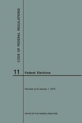 Code of Federal Regulations Title 11, Federal Elections, 2018 - Nara - cover