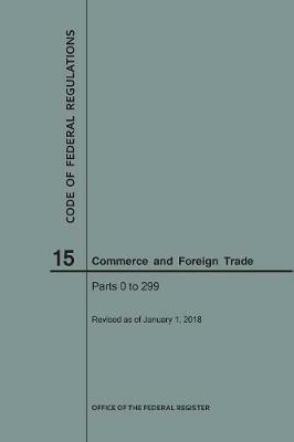 Code of Federal Regulations Title 15, Commerce and Foreign Trade, Parts 0-299, 2018 - Nara - cover