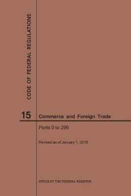 Code of Federal Regulations Title 15, Commerce and Foreign Trade, Parts 0-299, 2019 - Nara - cover