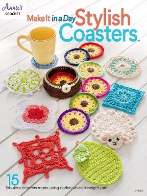 Make It In a Day: Stylish Coasters: 15 Fabulous Coasters Made Using Cotton Worsted-Weight Yarn - Annie's Crochet - cover