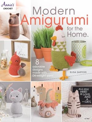 Modern Amigurumi for the Home: 8 Adorable Designs Made with Dk-Weight Yarn! - Elisa Sartori - cover