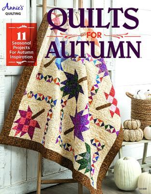 Quilts for Autumn: 11 Seasonal Projects for Autumn Inspiration - Annie's Quilting - cover