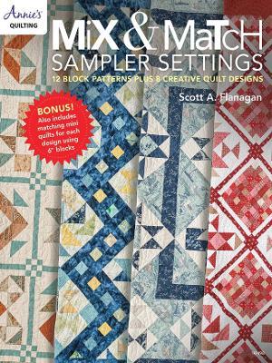 Mix & Match Sample Settings: 12 Block Patterns Plus 8 Creative Quilt Designs - Scott A. Flanagan - cover