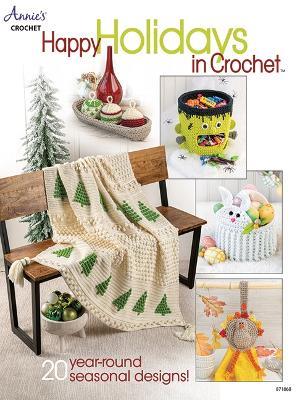 Happy Holidays in Crochet: 20 Year-Round Seasonal Designs - Annie's Crochet - cover