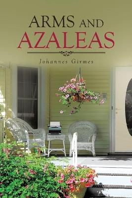 Arms and Azaleas - Johannes Girmes - cover