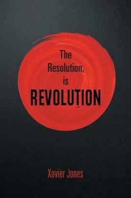 The resolution, is REVOLUTION - Xavier Jones - cover