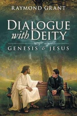 Dialogue with Deity: Genesis and Jesus - Raymond Grant - cover
