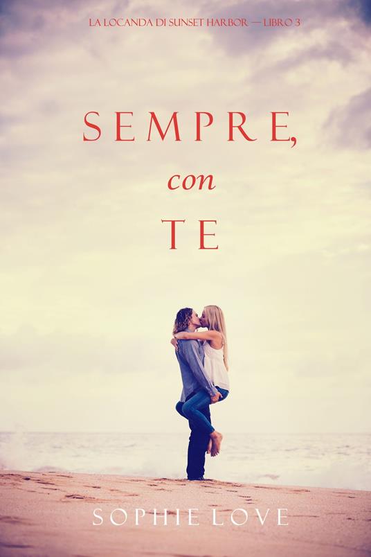 Sempre Con Te (La Locanda di Sunset Harbor — Libro 3) - Sophie Love - ebook