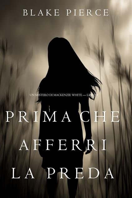 Prima Che Afferri La Preda (Un Mistero di Mackenzie White — Libro 9) - Blake Pierce - ebook