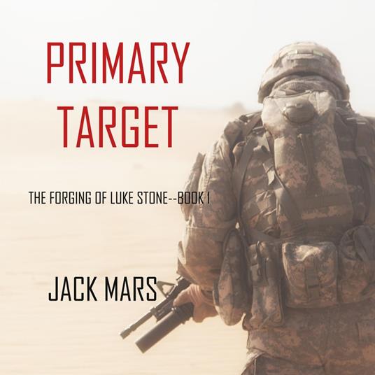 Primary Target: The Forging of Luke Stone—Book #1 (an Action Thriller)