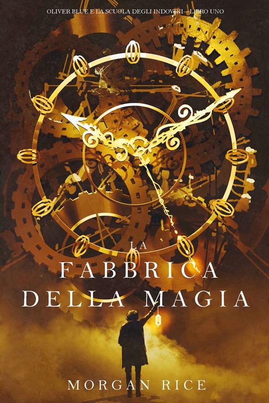 La Fabbrica della Magia (Oliver Blue e la Scuola degli Indovini—Libro Uno) - Morgan Rice - ebook
