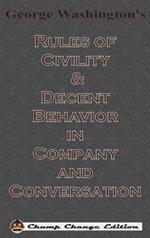 George Washington's Rules of Civility & Decent Behavior in Company and Conversation (Chump Change Edition)
