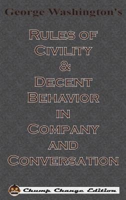 George Washington's Rules of Civility & Decent Behavior in Company and Conversation (Chump Change Edition) - George Washington - cover