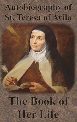 Autobiography of St. Teresa of Avila - The Book of Her Life - St Teresa of Avila - cover