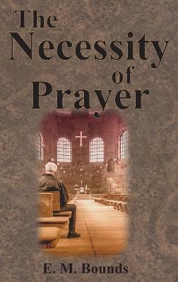The Necessity of Prayer - Edward M Bounds - cover