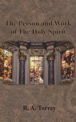The Person and Work of The Holy Spirit - R a Torrey - cover