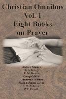 Christian Omnibus Vol. 1 - Eight Books on Prayer - Andrew Murray,Edward M Bounds - cover