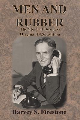 Men and Rubber: The Story of Business Original 1926 Edition - Harvey S Firestone - cover