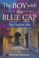 The Boy with the Blue Cap: Van Gogh in Arles