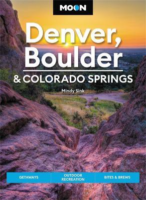 Moon Denver, Boulder & Colorado Springs (Third Edition) - Mindy Sink - cover