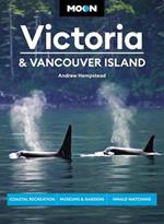 Moon Victoria & Vancouver Island (Third Edition): Coastal Recreation, Museums & Gardens, Whale-Watching