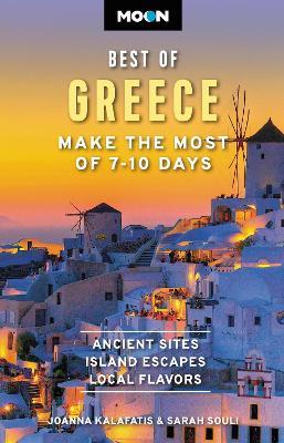 Moon Best of Greece: Make the Most of 7-10 Days - Joanna Kalafatis,Sarah Souli - cover