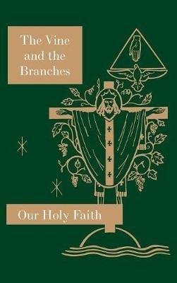 The Vine and the Branches: Our Holy Faith Series - Sister Mary Carmelita,Sister Mary Loretta,Sister Mary Barbara Ann - cover