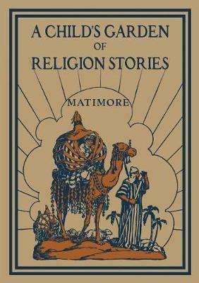 A Child's Garden of Religion Stories - Patrick Henry Matimore - cover