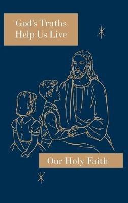 God's Truths Help Us Live: Our Holy Faith Series - Sister Mary Ronald,Sister Mary Marcella,Sister Mary Roselyn - cover
