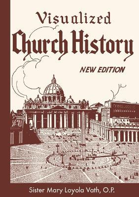 Visualized Church History: New Edition - O P Sister Mary Loyola Vath - cover