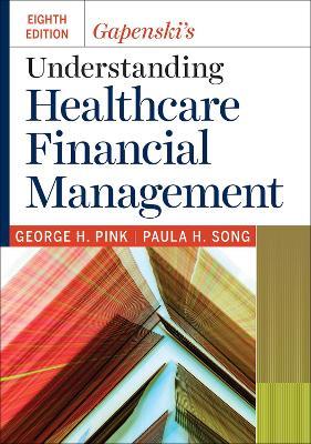 Gapenski's Understanding Healthcare Financial Management - George H. Pink,Paula H. Song - cover